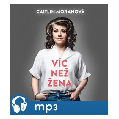 Víc než žena, mp3 - Caitlin Moranová