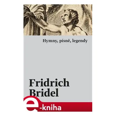 Hymny, písně, legendy - Fridrich (Bedřich) Bridel