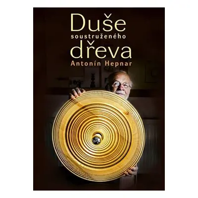 Duše soustruženého dřeva - Antonín Hepnar - Petr Volf