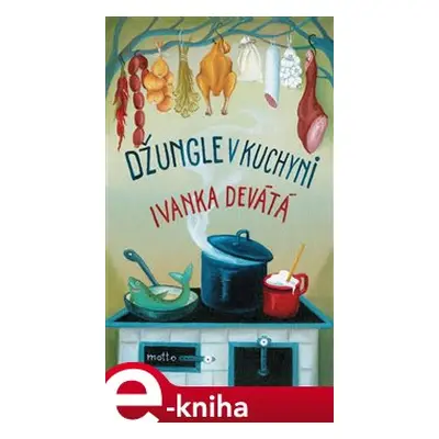 Džungle v kuchyni - Ivanka Devátá