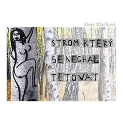 Strom, který se nechal tetovat - Alois Marhoul