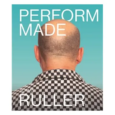 Perform-Made. Tomáš Ruller - Tomáš Ruller