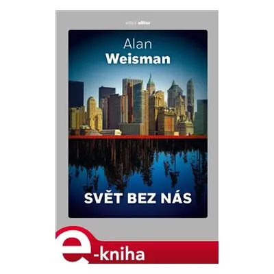 Svět bez nás - Alan Weisman