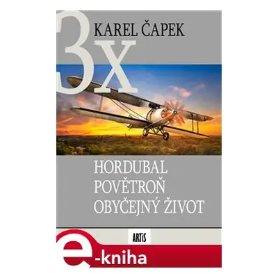 Hordubal, Povětroň, Obyčejný život - Karel Čapek