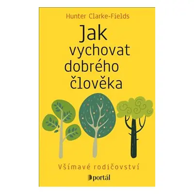 Jak vychovat dobrého člověka - Hunter Clarke-Fields