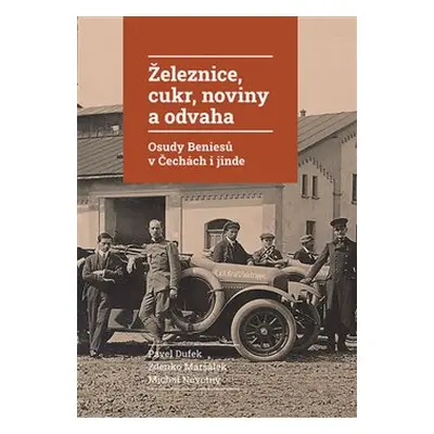 Železnice, cukr, noviny a odvaha - Pavel Dufek, Zdenko Maršálek, Michal Novotný