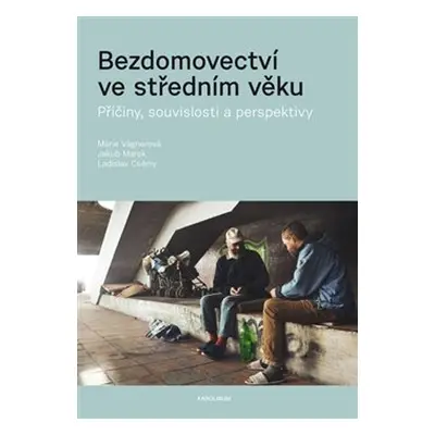 Bezdomovectví ve středním věku - Marie Vágnerová, Jakub Marek, Ladislav Csémy