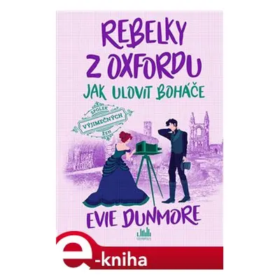 Rebelky z Oxfordu - Jak ulovit boháče - Evie Dunmore