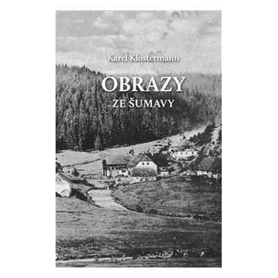 Obrazy ze Šumavy - Karel Klostermann