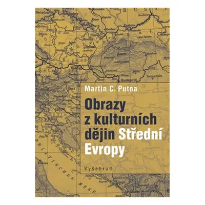 Obrazy z kulturních dějin Střední Evropy - Martin C. Putna