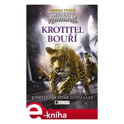 Spirit Animals: Soumrak strážců – Krotitel bouří - Christina Diaz Gonzalezová