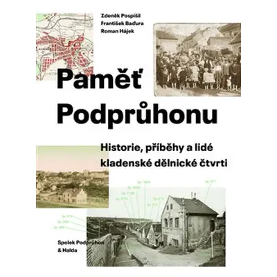 Paměť Podprůhonu - Zdeněk Pospíšil, František Baďura, Roman Hájek