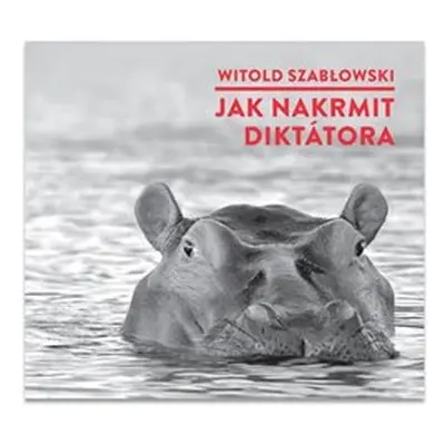 Jak nakrmit diktátora - Witold Szablowski