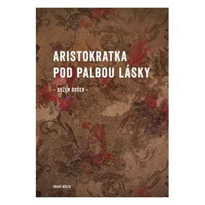 Aristokratka pod palbou lásky - Evžen Boček