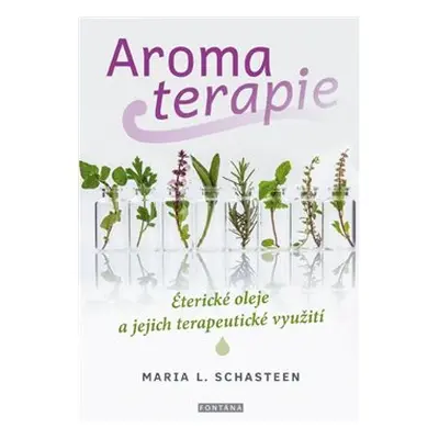 Aromaterapie - Maria L. Schasteen