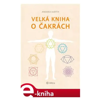 Velká kniha o čakrách - Judith Anodea