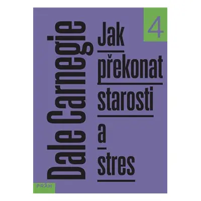 Jak překonat starosti a stres - Dale Carnegie