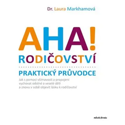 Aha! Rodičovství - Praktický průvodce - Laura Markhamová