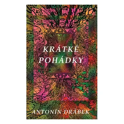 Krátké pohádky - Antonín Drábek