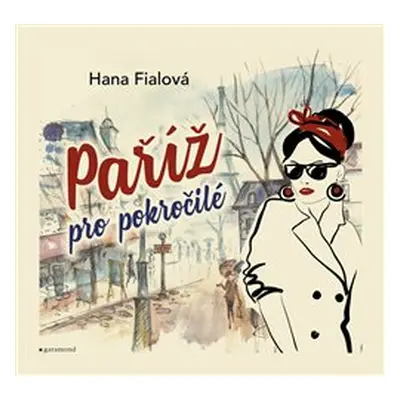 Paříž pro pokročilé - Hana Fialová