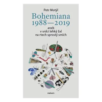 Bohemiana 1988-2019 aneb v srdci lehký žal na rtech sprostý smích - Petr Motýl