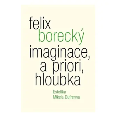 Imaginace, a priori, hloubka - Felix Borecký