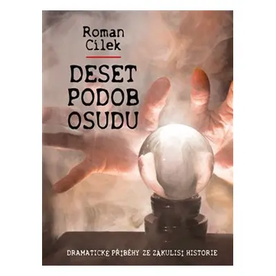 Deset podob osudu - Roman Cílek