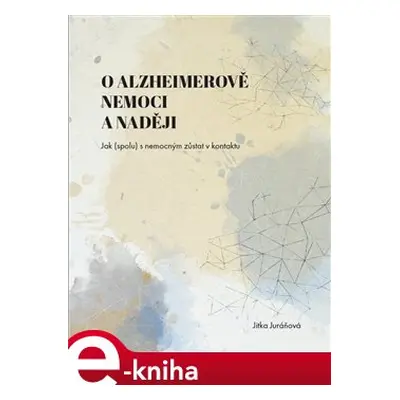 O Alzheimerově nemoci a naději - Jitka Juráňová