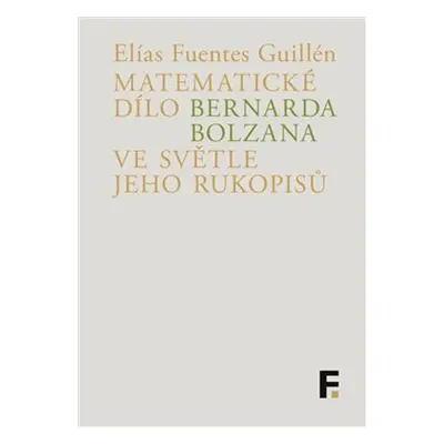 Matematické dílo Bernarda Bolzana ve světle jeho rukopisů - Elías Fuentes Guillén