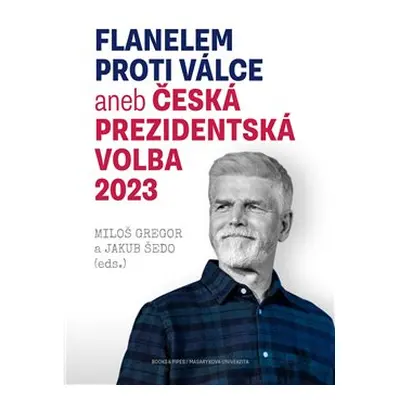 Flanelem proti válce aneb Česká prezidentská volba 2023