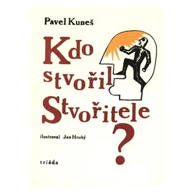 Kdo stvořil Stvořitele - Pavel Kuneš