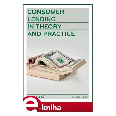 Consumer Lending in Theory and Practice - Petr Teplý