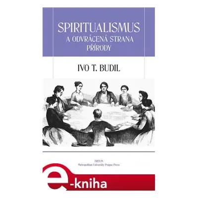 Spiritualismus a odvrácená strana přírody - Ivo T. Budil