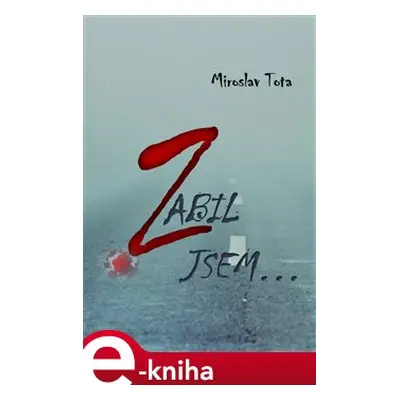 Zabil jsem… - Miroslav Tota