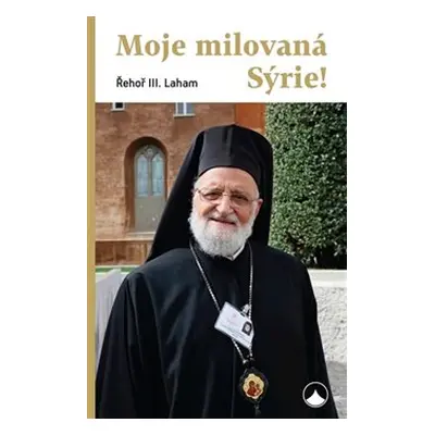 Moje milovaná Sýrie! - Řehoř III. Laham