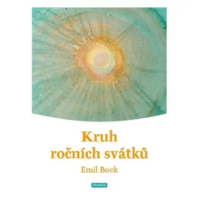 Kruh ročních svátků - Emil Bock