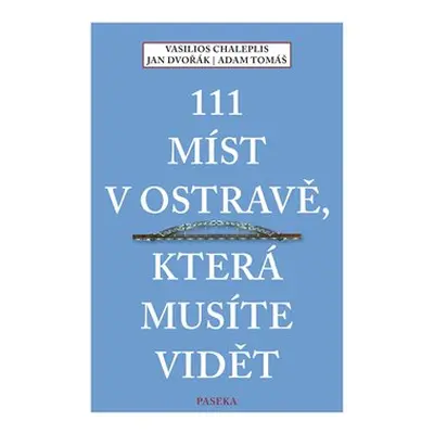 111 míst v Ostravě, která musíte vidět - Adam Tomáš, Vasilios Chaleplis, Jan Dvořák