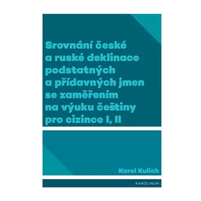 Srovnání české a ruské deklinace podstatných a přídavných jmen se zaměřením na výuku češtiny pro