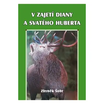 V zajetí Diany a svatého Huberta - Zbyněk Šobr