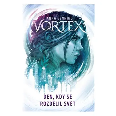 Vortex - Den, kdy se rozdělil svět - Radmila Klásková, Anna Benning