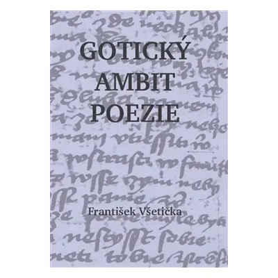 Gotický ambit poezie - František Všetička