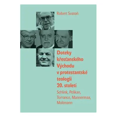 Doteky křesťanského Východu v protestantské teologii 20. století - Robert Svatoň