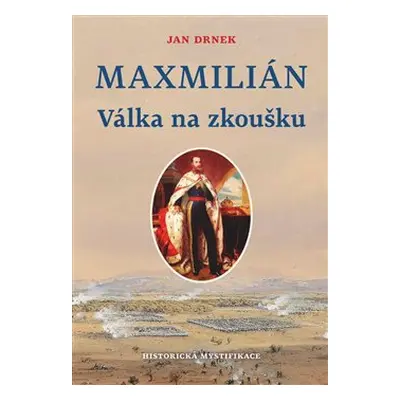 Válka na zkoušku - Maxmilián 2. - Jan Drnek