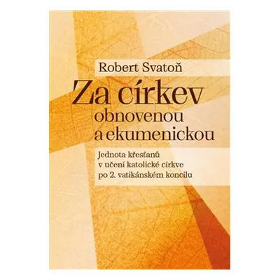 Za církev obnovenou a ekumenickou - Robert Svatoň