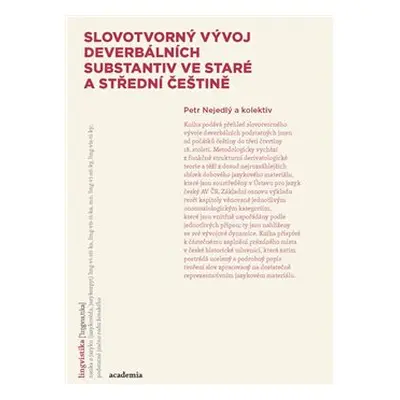 Slovotvorný vývoj deverbativních substantiv ve staré a střední češtině - kol., Petr Nejedlý