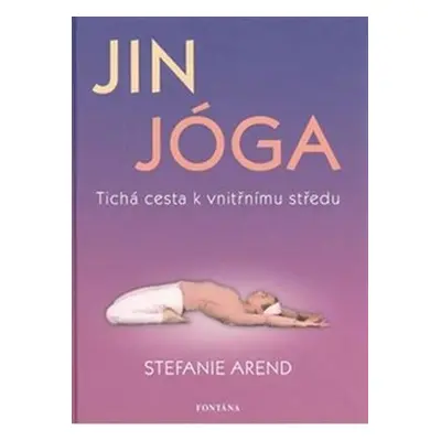 Jin jóga - Tichá cesta k vnitřnímu středu - Stefanie Arend