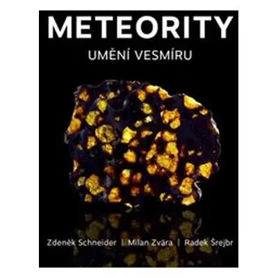 Meteority - Umění vesmíru - Zdeněk Schneider, Radek Šrejbr, MIlan Zvára