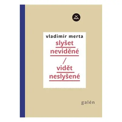 Slyšet neviděné/Vidět neslyšené - Vladimír Merta