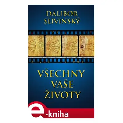 Všechny vaše životy - Dalibor Slivinský