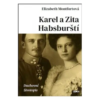 Karel a Zita Habsburští - Duchovní životopis - Elizabeth Montfortová